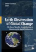 Earth Observation of Global Change. The Role of Satellite Remote Sensing in Monitoring Global Environment